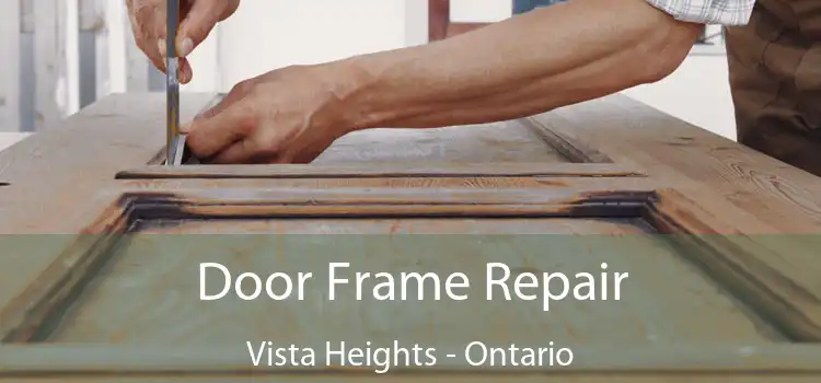 Door Frame Repair Vista Heights - Ontario
