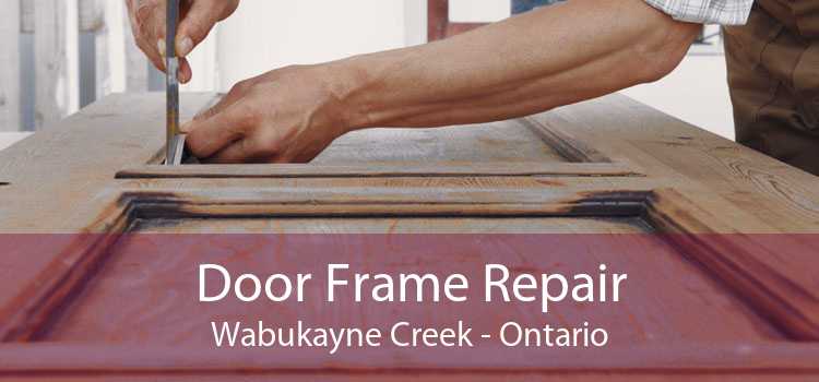 Door Frame Repair Wabukayne Creek - Ontario