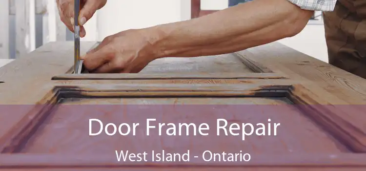 Door Frame Repair West Island - Ontario