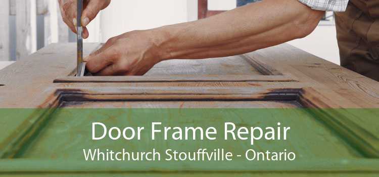 Door Frame Repair Whitchurch Stouffville - Ontario