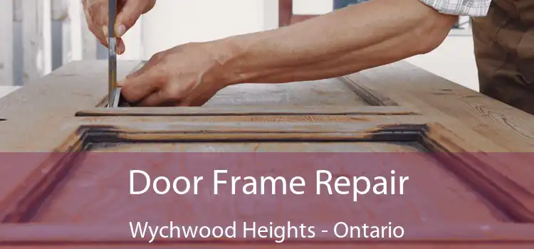 Door Frame Repair Wychwood Heights - Ontario
