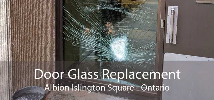 Door Glass Replacement Albion Islington Square - Ontario