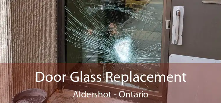 Door Glass Replacement Aldershot - Ontario