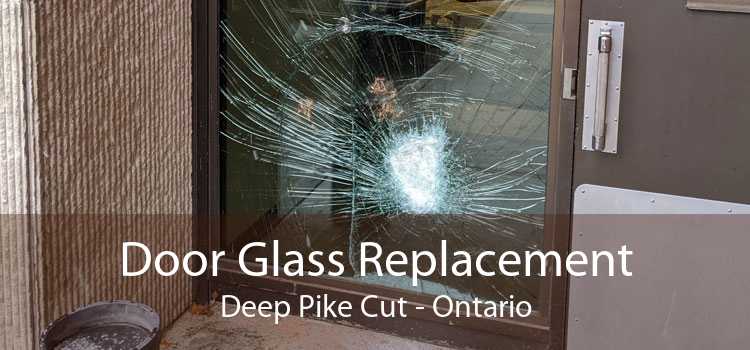 Door Glass Replacement Deep Pike Cut - Ontario