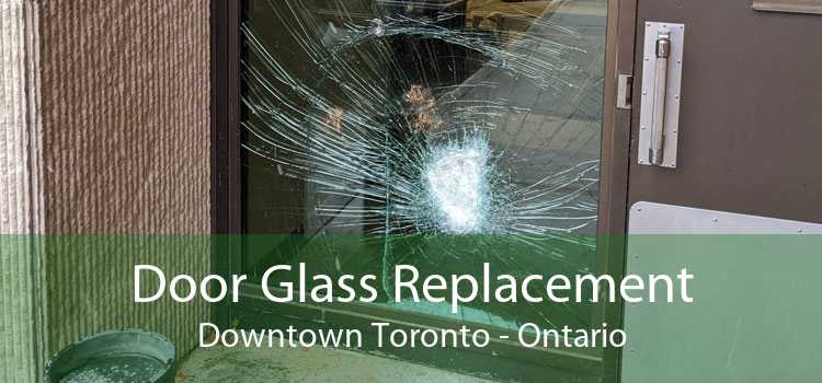 Door Glass Replacement Downtown Toronto - Ontario