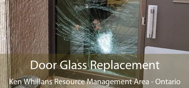 Door Glass Replacement Ken Whillans Resource Management Area - Ontario