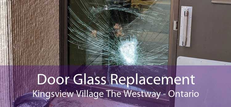 Door Glass Replacement Kingsview Village The Westway - Ontario