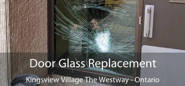 Door Glass Replacement Kingsview Village The Westway - Ontario