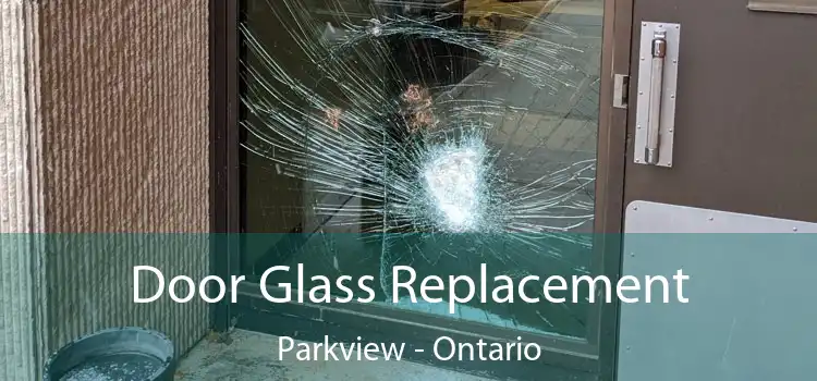 Door Glass Replacement Parkview - Ontario