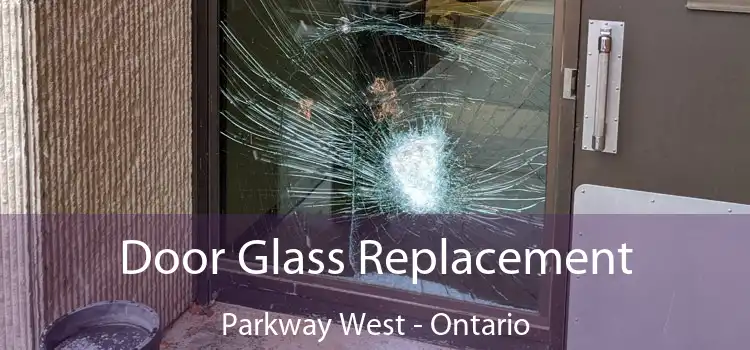 Door Glass Replacement Parkway West - Ontario