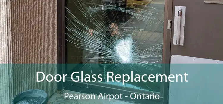 Door Glass Replacement Pearson Airpot - Ontario