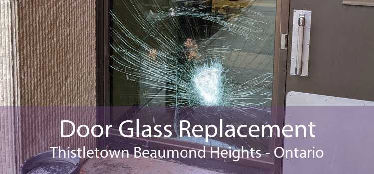 Door Glass Replacement Thistletown Beaumond Heights - Ontario