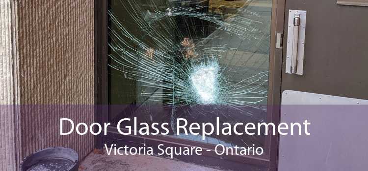 Door Glass Replacement Victoria Square - Ontario