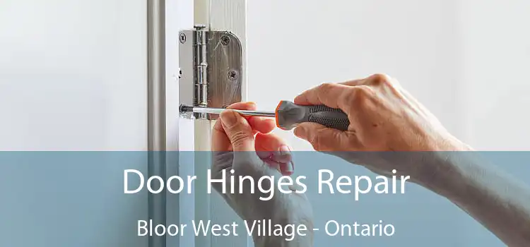 Door Hinges Repair Bloor West Village - Ontario