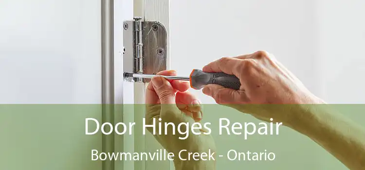 Door Hinges Repair Bowmanville Creek - Ontario