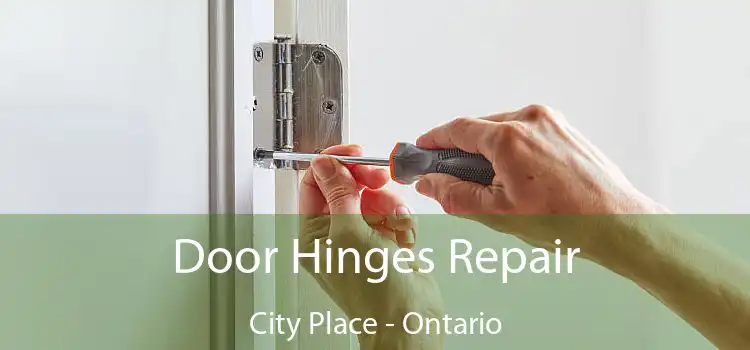 Door Hinges Repair City Place - Ontario