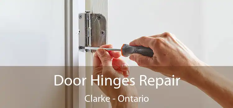 Door Hinges Repair Clarke - Ontario