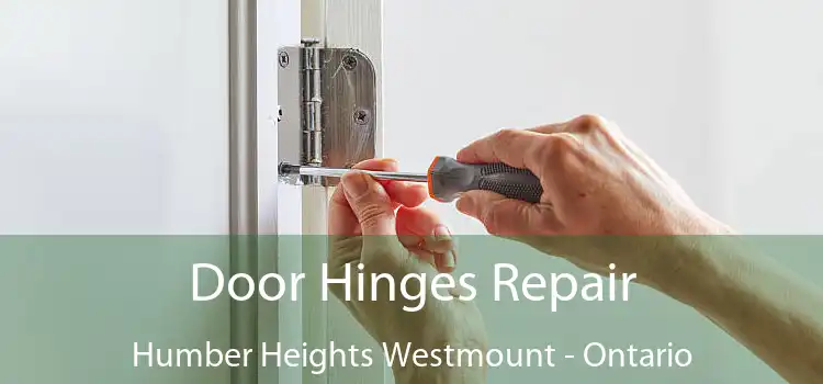 Door Hinges Repair Humber Heights Westmount - Ontario