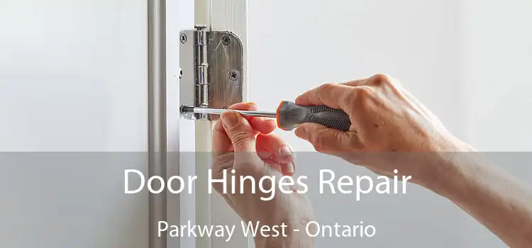 Door Hinges Repair Parkway West - Ontario