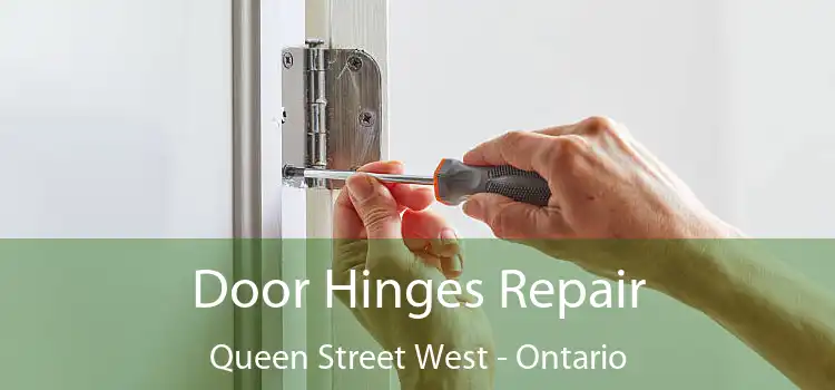 Door Hinges Repair Queen Street West - Ontario