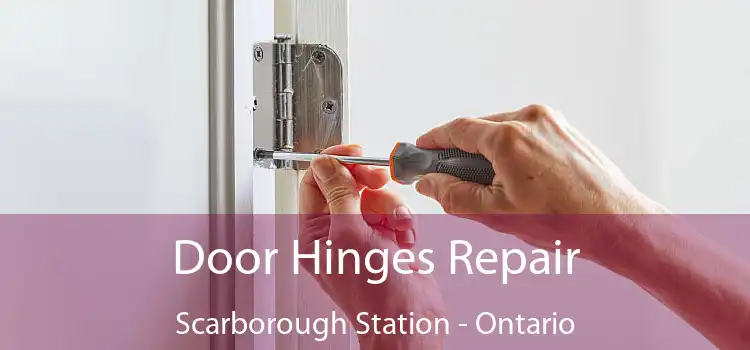 Door Hinges Repair Scarborough Station - Ontario
