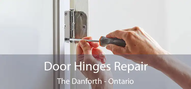 Door Hinges Repair The Danforth - Ontario