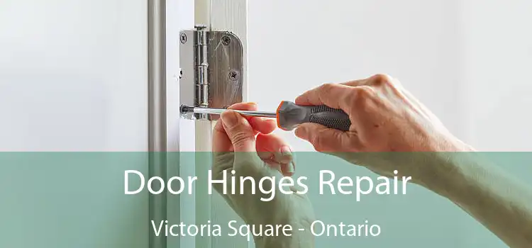 Door Hinges Repair Victoria Square - Ontario