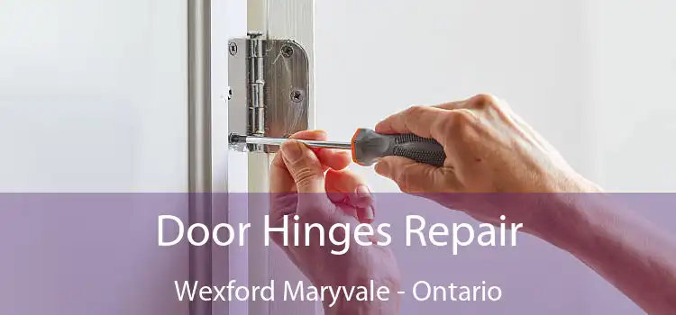Door Hinges Repair Wexford Maryvale - Ontario