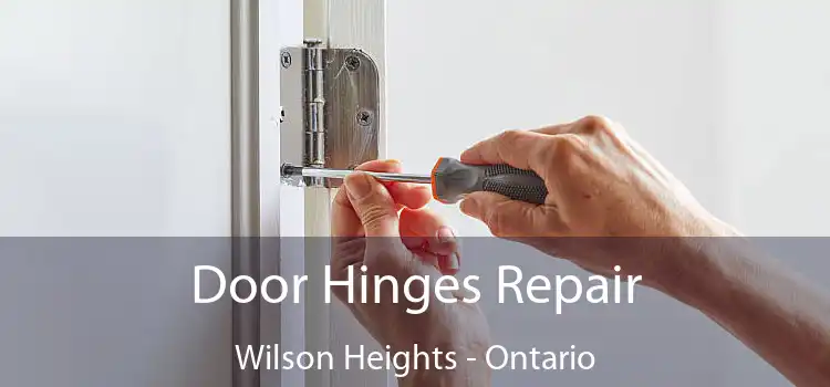 Door Hinges Repair Wilson Heights - Ontario