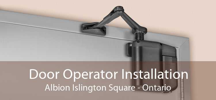 Door Operator Installation Albion Islington Square - Ontario