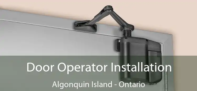 Door Operator Installation Algonquin Island - Ontario