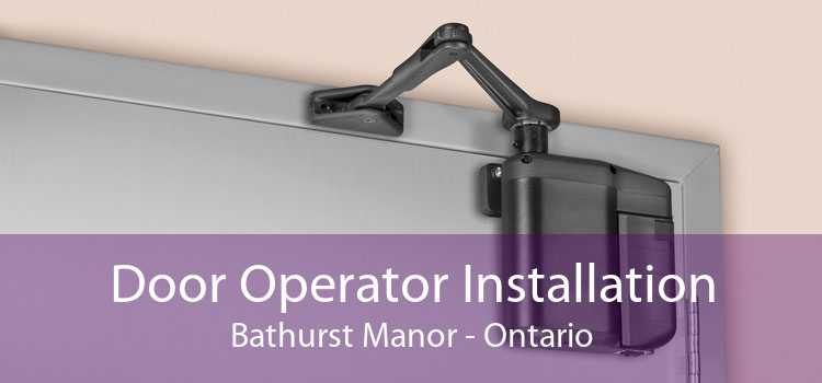 Door Operator Installation Bathurst Manor - Ontario