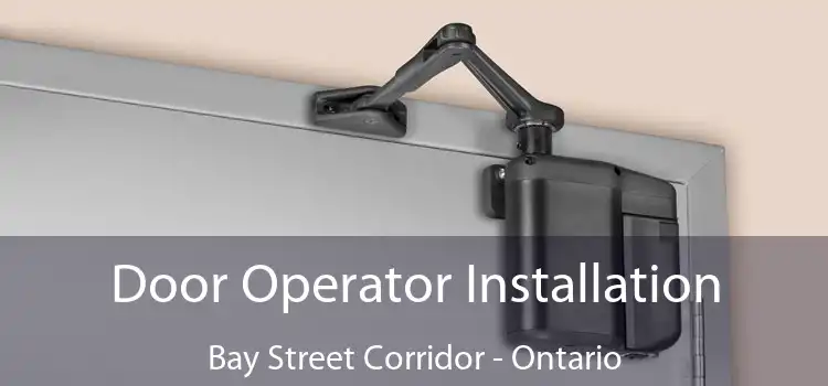 Door Operator Installation Bay Street Corridor - Ontario