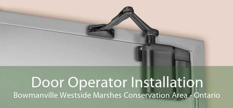 Door Operator Installation Bowmanville Westside Marshes Conservation Area - Ontario