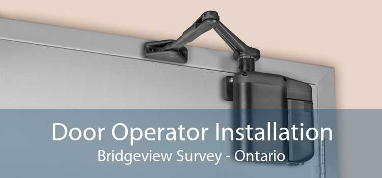 Door Operator Installation Bridgeview Survey - Ontario