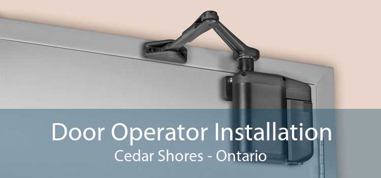 Door Operator Installation Cedar Shores - Ontario