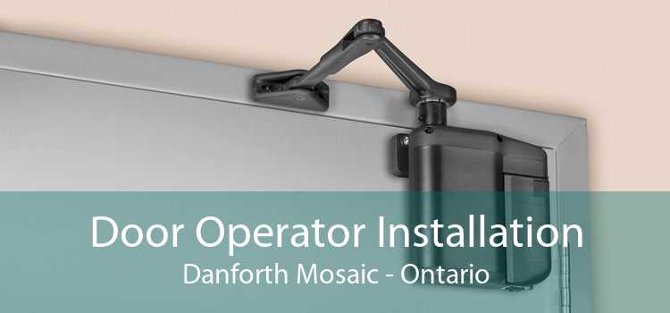 Door Operator Installation Danforth Mosaic - Ontario