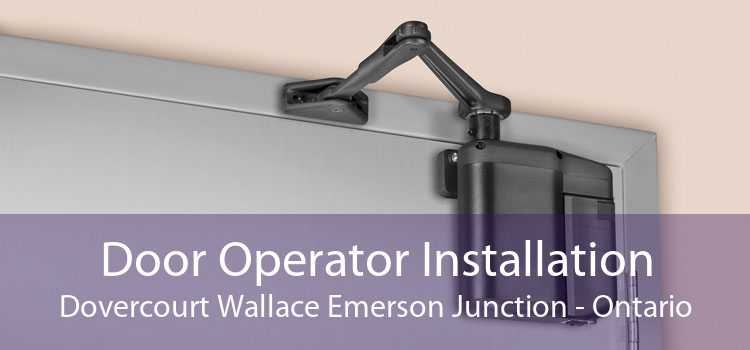 Door Operator Installation Dovercourt Wallace Emerson Junction - Ontario