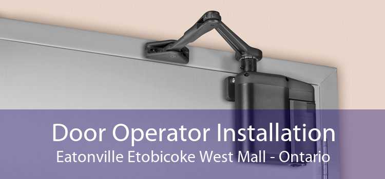 Door Operator Installation Eatonville Etobicoke West Mall - Ontario