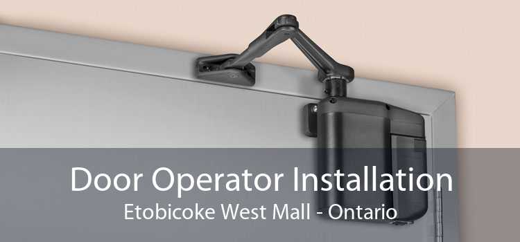 Door Operator Installation Etobicoke West Mall - Ontario
