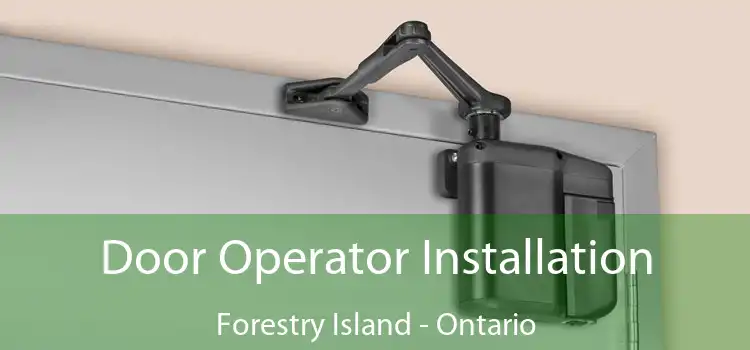 Door Operator Installation Forestry Island - Ontario