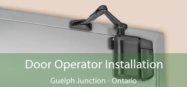 Door Operator Installation Guelph Junction - Ontario
