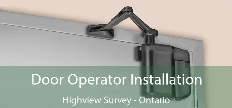 Door Operator Installation Highview Survey - Ontario