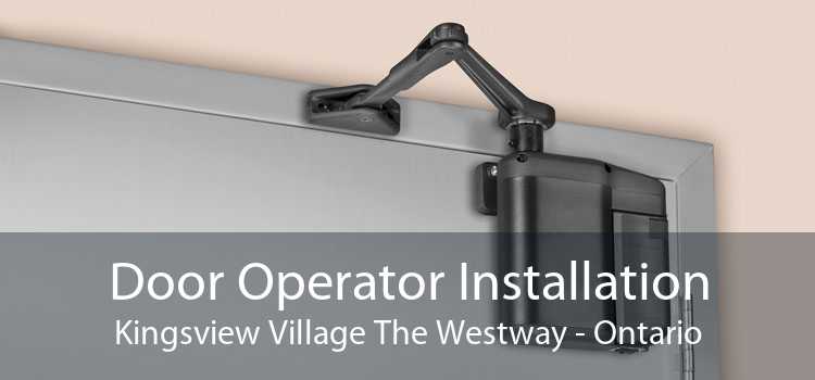 Door Operator Installation Kingsview Village The Westway - Ontario