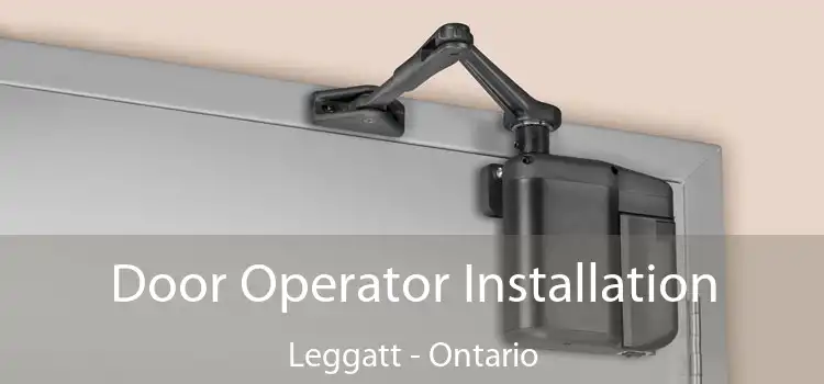 Door Operator Installation Leggatt - Ontario
