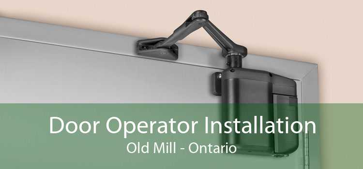 Door Operator Installation Old Mill - Ontario