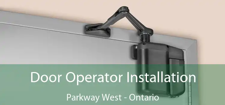 Door Operator Installation Parkway West - Ontario