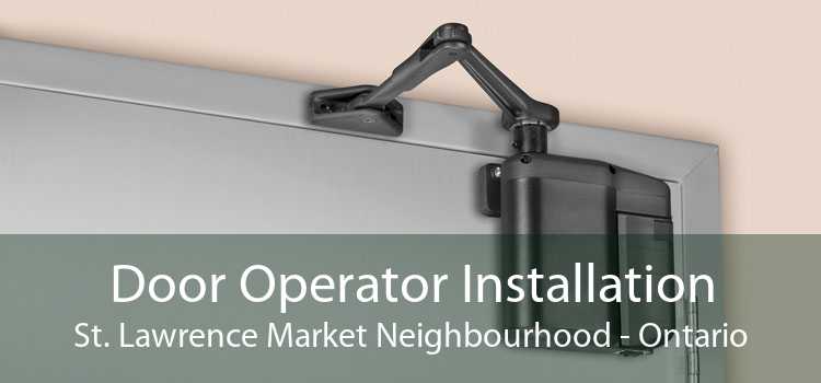 Door Operator Installation St. Lawrence Market Neighbourhood - Ontario