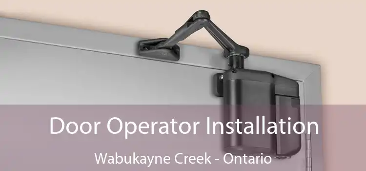 Door Operator Installation Wabukayne Creek - Ontario