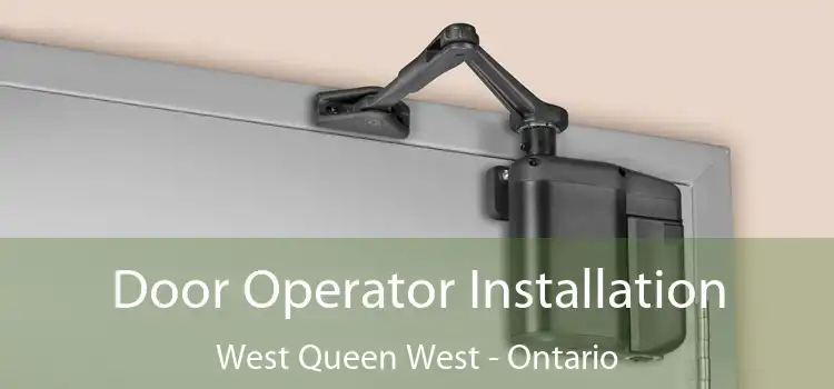 Door Operator Installation West Queen West - Ontario